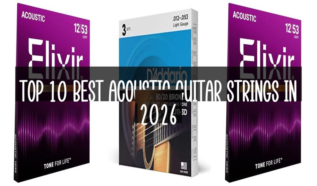 Top 10 Best Acoustic Guitar Strings in 2026